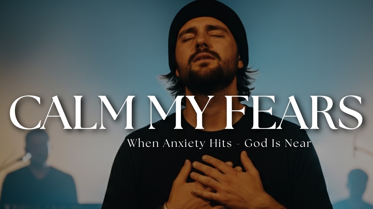 Calm My Fears | Powerful Worship Song for Anxiety, Peace & Breakthrough