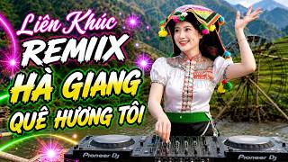 HÀ GIANG QUÊ HƯƠNG TÔI REMIX - DJ Tây Bắc A MẨY - Top những bài hát mới hay nhất tây bắc | CĂNG ĐÉT