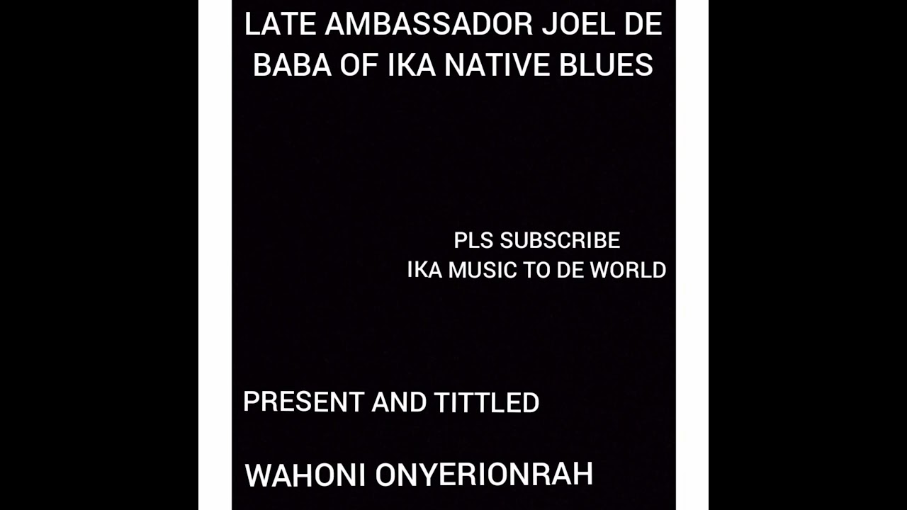 AMBASSADOR JOEL WAHANI ONYERIONRAH PLS FOLLOW SUBSCRIBE LIKE COMENT SHARE DKTV IKA MUSIC IS THE BEST