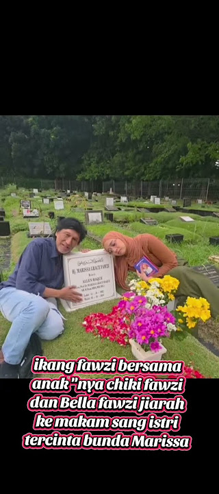ikang fawzi bersama chiki fawzi dan Bella fawzi jiarah ke makam Almarhum sang istri tercinta