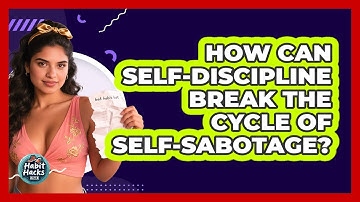 How Can **self-discipline** Break The Cycle Of **self-sabotage**? - Habit Hacks Hub