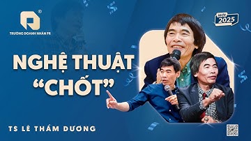 NGHỆ THUẬT CHỐT | TS LÊ THẨM DƯƠNG MỚI NHẤT NĂM 2025