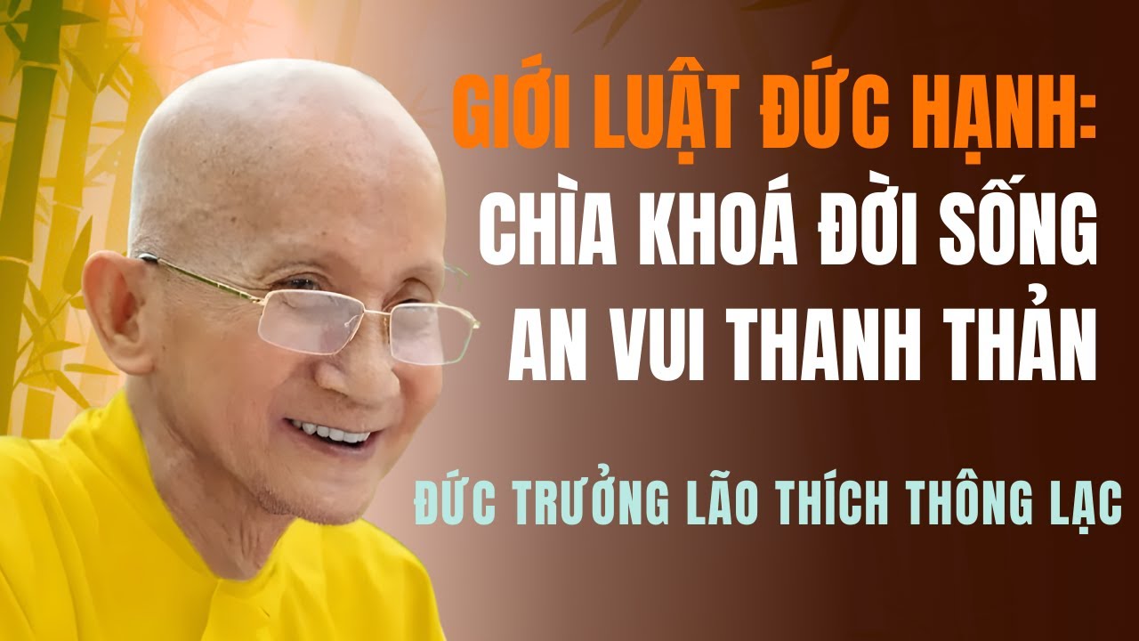 Giới Luật Đức Hạnh: Chìa Khoá Đời Sống An Vui Thanh Thản - Đức Trưởng Lão Thích Thông Lạc