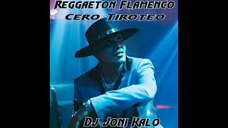 REGGAETON FLAMENCO CERO TIROTEO REMIX 2023 DJ JONI KALO