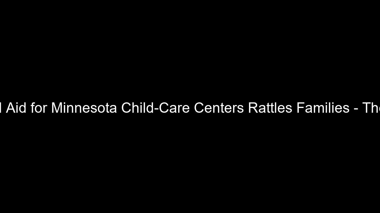 Threat to Suspend Aid for Minnesota Child-Care Centers Rattles Families - The New York Times