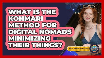 What Is The KonMari Method For Digital Nomads Minimizing Their Things? - Digital Nomad Success Guide