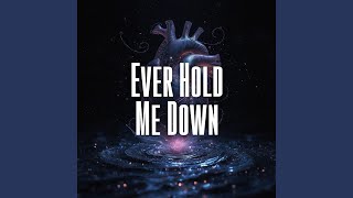 Ever Hold Me Down