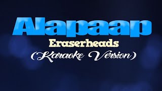 Video thumbnail of "ALAPAAP - Eraserheads (KARAOKE VERSION)"