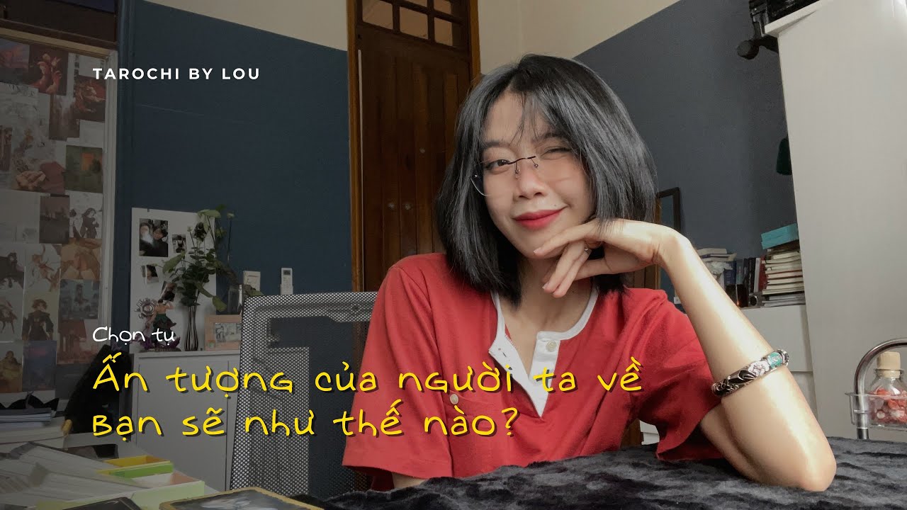 ẤN TƯỢNG CỦA NGƯỜI TA VỀ BẠN? | Tarochibylou