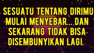 Sesuatu Tentang Dirimu Mulai Menyebar Dan Sekarang Tidak Bisa Disembunyikan Lagi