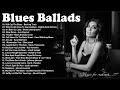 Best Of Slow Blues / Rock Ballads - Compilation Of Blues Music Greatest - Beautiful Relaxing Blues