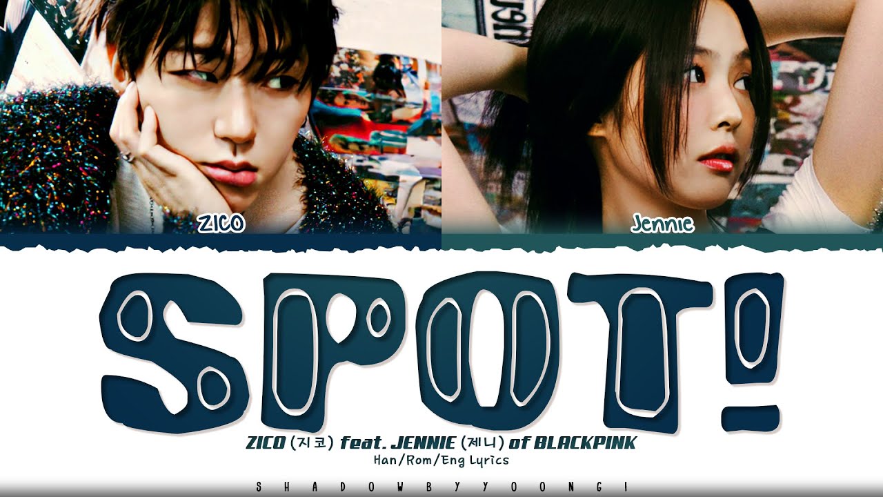 ZICO (지코) 'SPOT! (feat. JENNIE of BLACKPINK)' Lyrics [Color Coded Han_Rom_Eng] | ShadowByYoongi