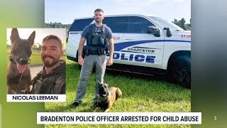 Bradenton Police Officer Nicolas Leeman arrested on fire for Child Abuse 