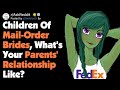 Children Of Mail-Order Brides, Do Your Parents Like Each Other? [AskReddit]