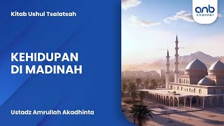 Kehidupan di Madinah | Ustadz Amrullah Akadhinta