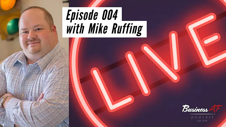 Episode 004 | Mike Ruffing | Business AF Podcast