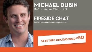 Fireside Chat with Dollar Shave Club CEO, Michael Dubin - Startups Uncensored #50