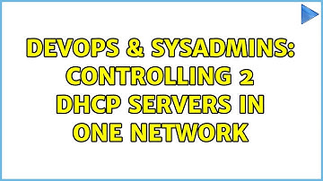 DevOps & SysAdmins: Controlling 2 DHCP servers in one network (2 Solutions!!)