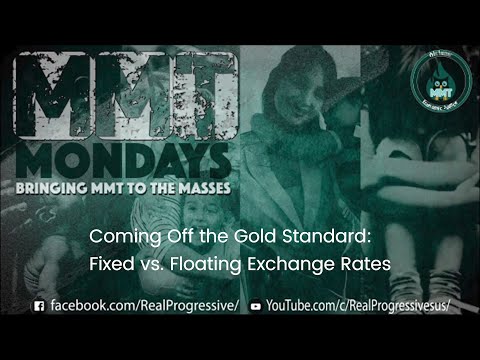 MMT Mondays: Coming Off The Gold Standard: Fixed vs. Floating Exchange Rate