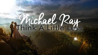 Video thumbnail of "Michael Ray - Think A Little Less (Lyric Video)"