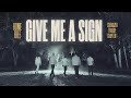 Home Free - Give Me A Sign