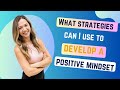 What strategies can I use to develop a positive mindset