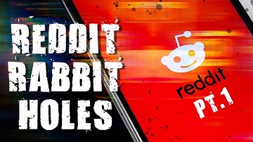 Reddit Rabbit Holes (Pt. 1)