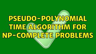 Pseudo-polynomial time algorithm for NP-Complete Problems