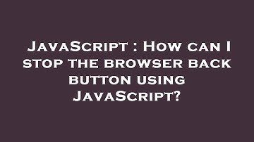 JavaScript : How can I stop the browser back button using JavaScript?
