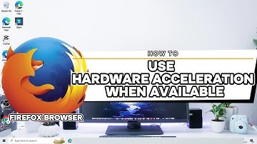 How To Use Hardware Acceleration When Available Firefox Browser