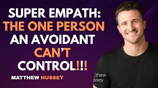 The Super EMPATH: The One Person an Avoidant Can’t Control | Matthew Hussey