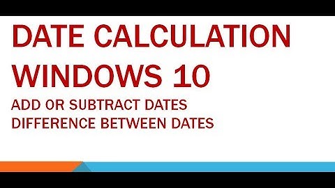 Date Calculations Windows 10 | Add or subtract days | Difference between dates
