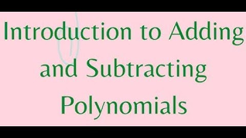 Introduction to Adding and Subtracting Polynomials