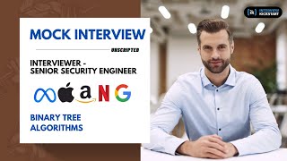 Mock Interview with Senior Security Engineer | Binary Trees Algorithms
