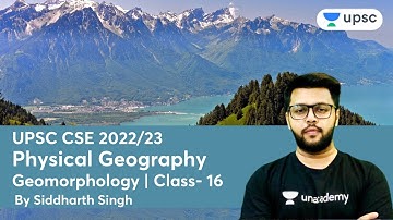 Geomorphology | Class- 16 | Physical Geography | UPSC CSE/IAS 2022 | Siddharth Singh