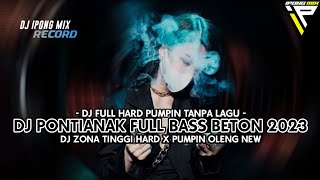 DJ PONTIANAK FULL BASS KENCENG 2023 - DJ ZONA TINGGI HARD FUNKOT TANPA LAGU