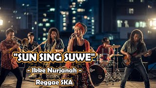 Download Lagu Sun Sing Suwe - Ikke Nurjanah | Cover Versi Reggae SKA MP3