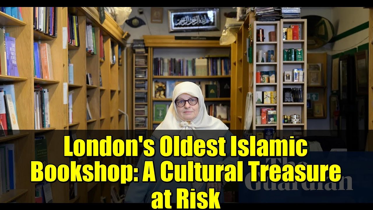London's Oldest Islamic Bookshop: A Cultural Treasure at Risk