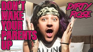 Don't Wake Your Parents Up - Dirty Rose