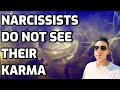 Narcissists do not see their karma