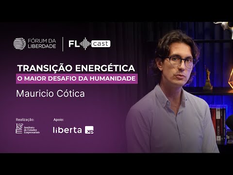 FL Cast #039 - Mauricio Cótica | Transição Energética: O Maior Desafio da Humanidade