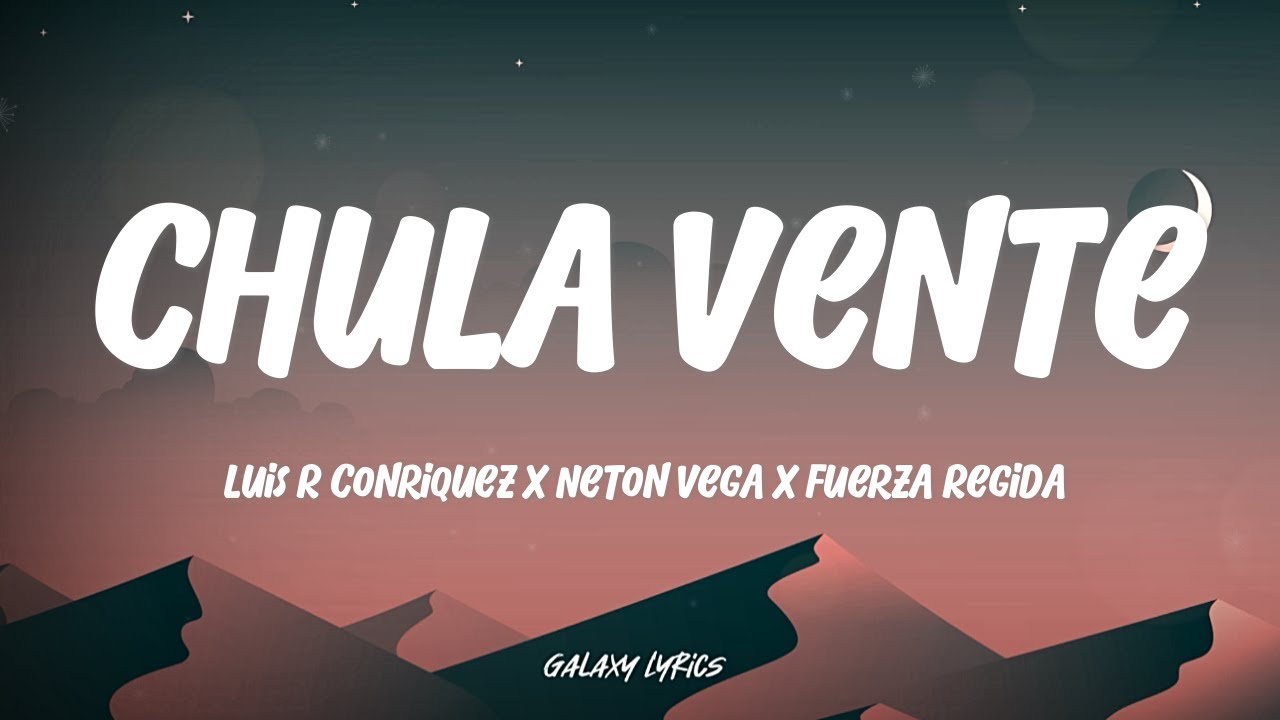 Chula Vente - Luis R Conriquez, Neton Vega, Fuerza Regida (LETRA)🎵 Chula Vente - Luis R Conriquez, Neton Vega, Fuerza Regida (LETRA)🎵