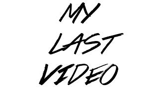 my last video