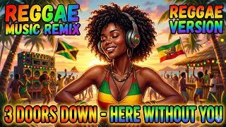 REGGAE MUSIC REMIX 🎶 3 DOORS DOWN-HERE WITHOUT YOU (REGGAE VERSION) 🎶 MOST VIEWED 🎶 CAMERA REGGAE 🎶