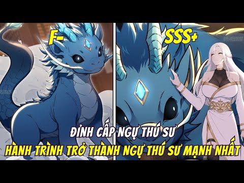 Huấn Luyện Sủng Thú Từ Cấp F- đến Cấp SSS, Main Trở Thành Đệ Nhất Ngự Thú Sư Cấp SSS| Phần 1 2023 Mới 31 Huấn Luyện Sủng Thú Từ Cấp F- đến Cấp SSS, Main Trở Thành Đệ Nhất Ngự Thú Sư Cấp SSS| Phần 1 2023 Mới