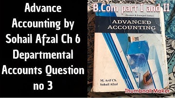 027 Advance accounting Ch 6 Q no 3 Departmental Accounts By sohail afzal