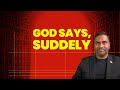God Says, Suddenly!! Prophetic Word!