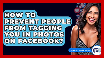 How To Prevent People From Tagging You In Photos On Facebook? - Everyday-Networking