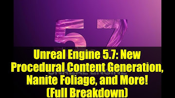 Unreal Engine 5.7: New Procedural Content Generation, Nanite Foliage, and More! (Full Breakdown)