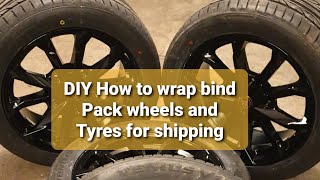 DIY How to wrap bind Pack wheels and Tyres for shipping Delivery Postage Cheap easy and Safe